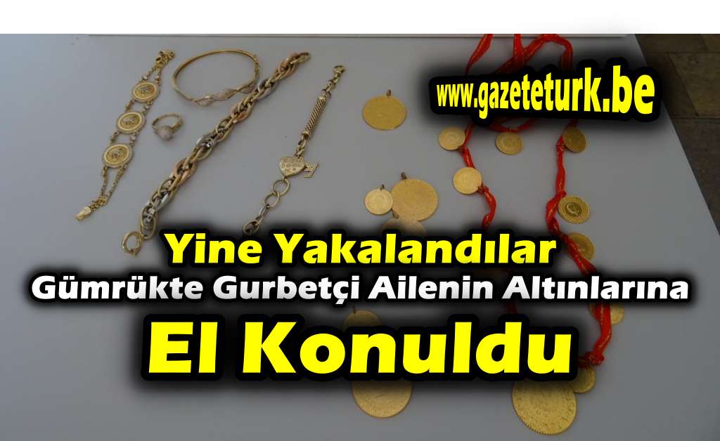 Yine Yakalandılar…Gümrükte Gurbetçi Ailenin Altınlarına El Konuldu…