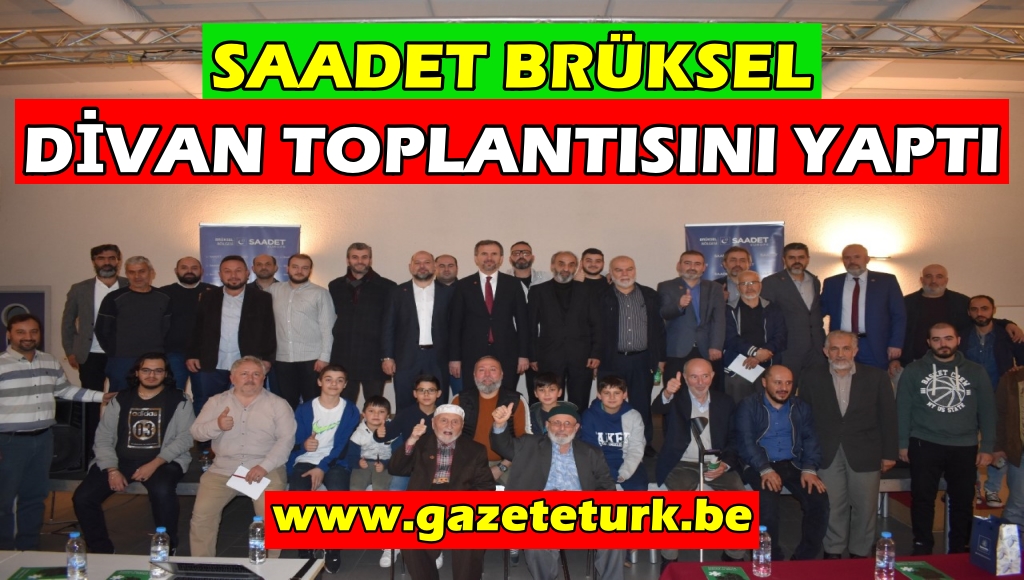 SAADET BRÜKSEL DİVAN TOPLANTISI YAPILDI…