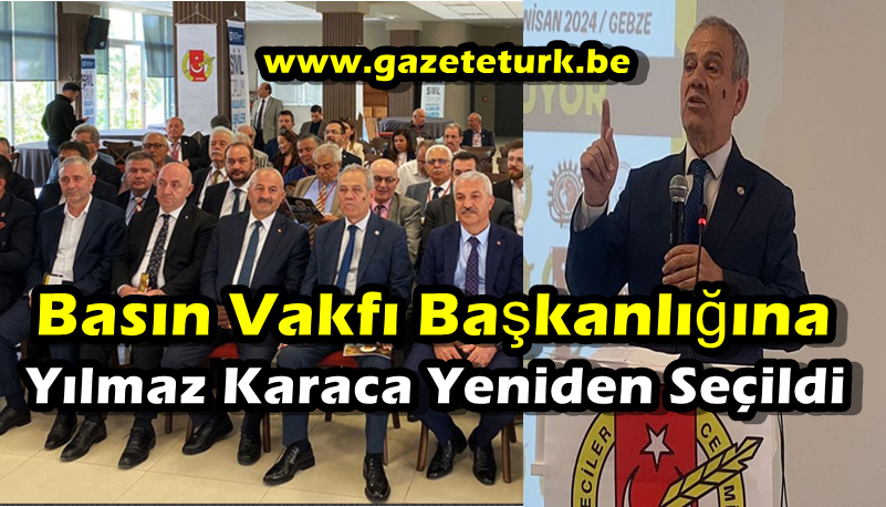 Basın Vakfı Başkanlığına Yılmaz Karaca Yeniden Seçildi…