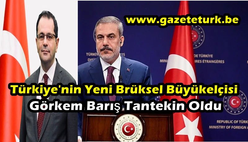 Türkiye’nin Yeni Brüksel Büyükelçisi Görkem Barış Tantekin Oldu…