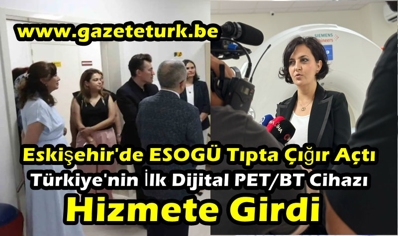 Eskişehir’de ESOGÜ Tıpta Çığır Açtı…Türkiye’nin İlk Dijital PET/BT Cihazı Hizmete Girdi…