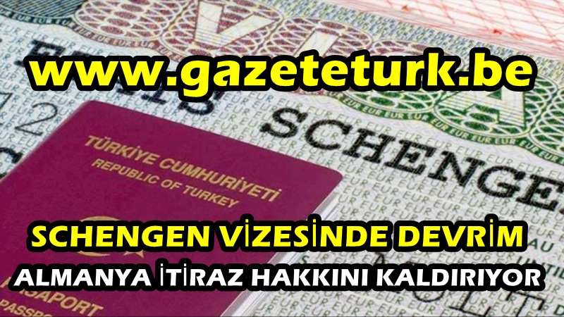 SCHENGEN VİZESİNDE DEVRİM…ALMANYA İTİRAZ HAKKINI KALDIRIYOR…