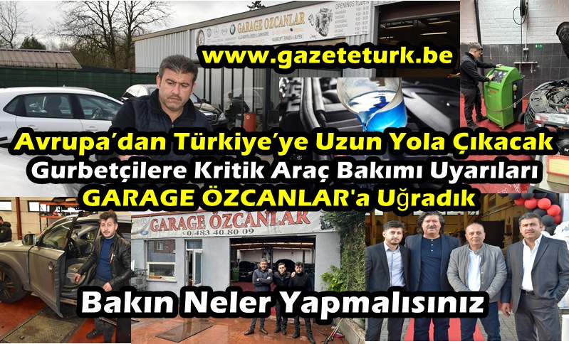 Avrupa’dan Türkiye’ye Uzun Yola Çıkacak Gurbetçilere Kritik Araç Bakımı Uyarıları…GARAGE ÖZCANLAR’a Uğradık, Bakın Neler Yapmalısınız…