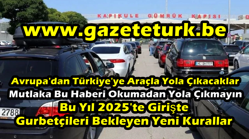 Avrupa’dan Türkiye’ye Araçla Yola Çıkacaklar Mutlaka Bu Haberi Okumadan Yola Çıkmayın…Girişte Gurbetçileri Bekleyen Yeni Kurallar (2025)