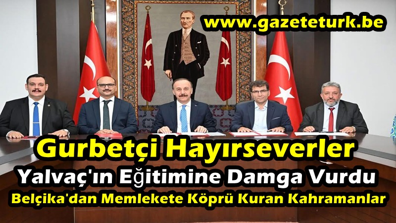 Gurbetçi Hayırseverler Yalvaç’ın Eğitimine Damga Vurdu… Belçika’dan Memlekete Köprü Kuran Kahramanlar…