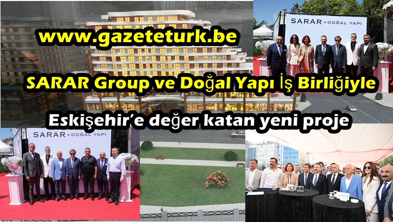 ESKİŞEHİR’İN YENİ ÇEKİM MERKEZİ…SARAR GRUP’TAN ŞEHRE DEĞER KATACAK DEV PROJE…