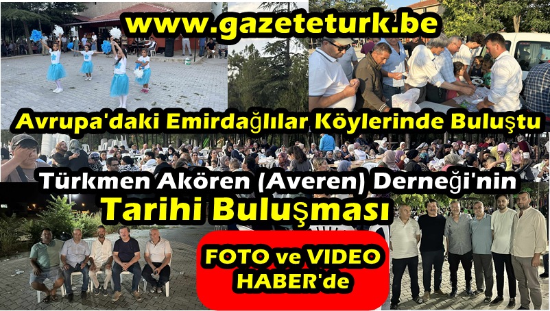 Avrupa’daki Emirdağlılar Köylerinde Buluştu… Türkmen Akören (Averen) Derneği’nin Tarihi Buluşması…