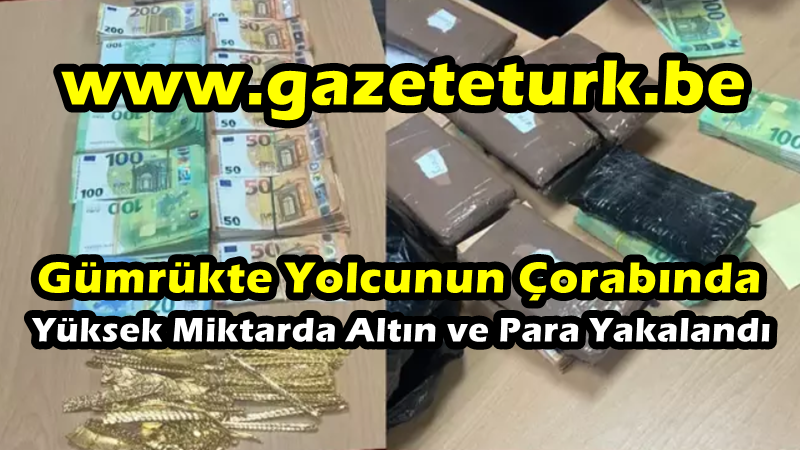 Gümrükte Yolcunun Çorabında Altın ve Para Yakalandı…