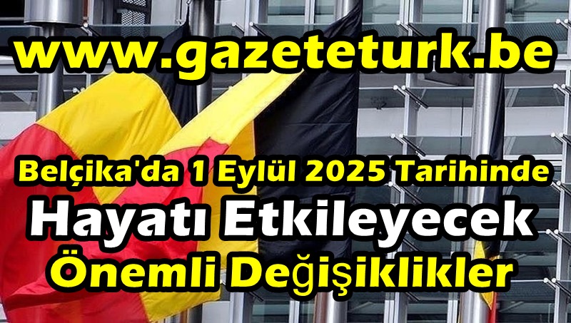 Belçika’da 1 Eylül 2025 Tarihinde Hayatı Etkileyecek Önemli Değişiklikler…