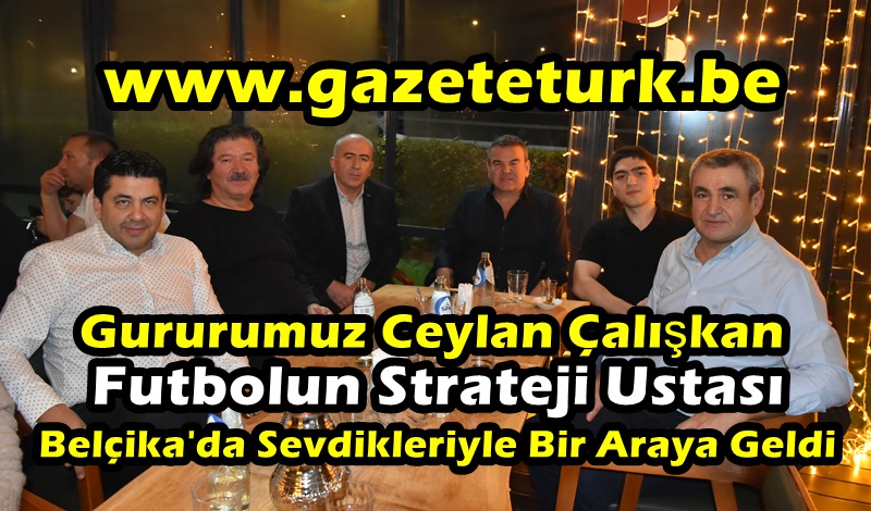 Gururumuz Ceylan Çalışkan…Futbolun Strateji Ustası, Belçika’da Sevdikleriyle Bir Araya Geldi…