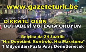 DİKKATLİ OLUN…BU HABERİ MUTLAKA OKUYUN…Belçika’da 24 Saatlik “Hız Denetimi, Kontrolü, Hız Maratonu”…1 Milyondan Fazla Araç Denetlenecek…