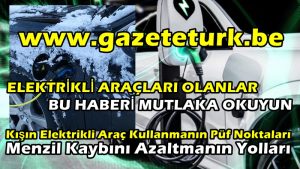ELEKTRİKLİ ARAÇLARI OLANLAR BU HABERİ MUTLAKA OKUYUN…Kışın Elektrikli Araç Kullanmanın Püf Noktaları…Menzil Kaybını Azaltmanın Yolları…