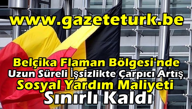 Belçika Flaman Bölgesi’nde Uzun Süreli İşsizlikte Çarpıcı Artış…Sosyal Yardım Maliyeti Sınırlı Kaldı…