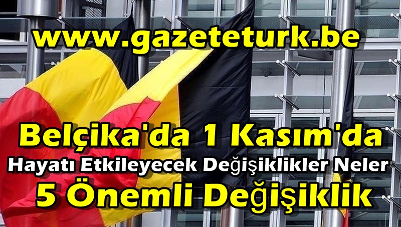 Belçika’da 1 Kasım’da Hayatı Etkileyecek Değişiklikler Neler…5 Önemli Değişiklik…