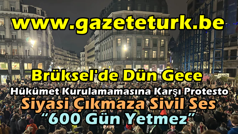 Brüksel’de Dün Gece Hükümet Kurulamamasına Karşı Protesto…Siyasi Çıkmaza Sivil Ses “600 Gün Yetmez”…