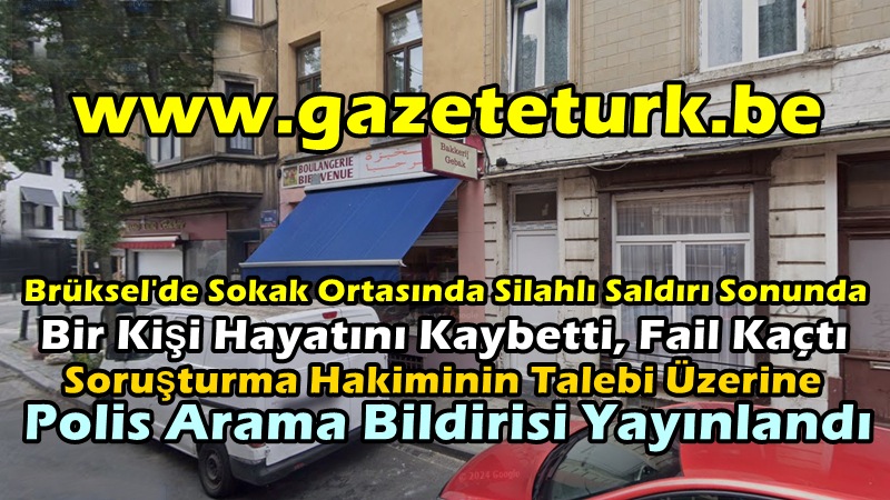 Brüksel’de Sokak Ortasında Silahlı Saldırı Sonunda Bir Kişi Hayatını Kaybetti, Fail Kaçtı…Soruşturma Hakiminin Talebi Üzerine Polis Arama Bildirisi Yayınlandı…