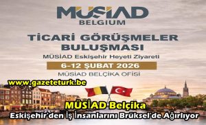 MÜSİAD Belçika, Eskişehir’den İş İnsanlarını Brüksel’de Ağırlıyor…
