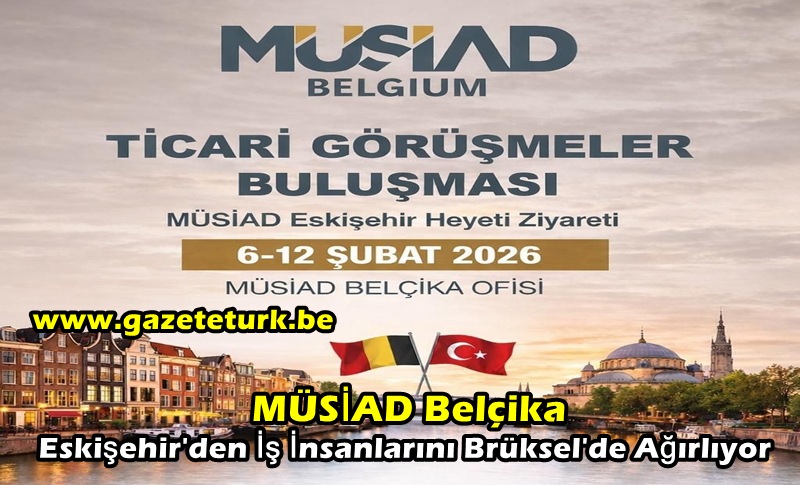 MÜSİAD Belçika, Eskişehir’den İş İnsanlarını Brüksel’de Ağırlıyor…