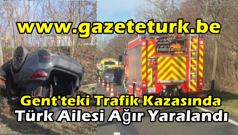 Gent’teki Trafik Kazasında Türk Ailesi Ağır Yaralandı…