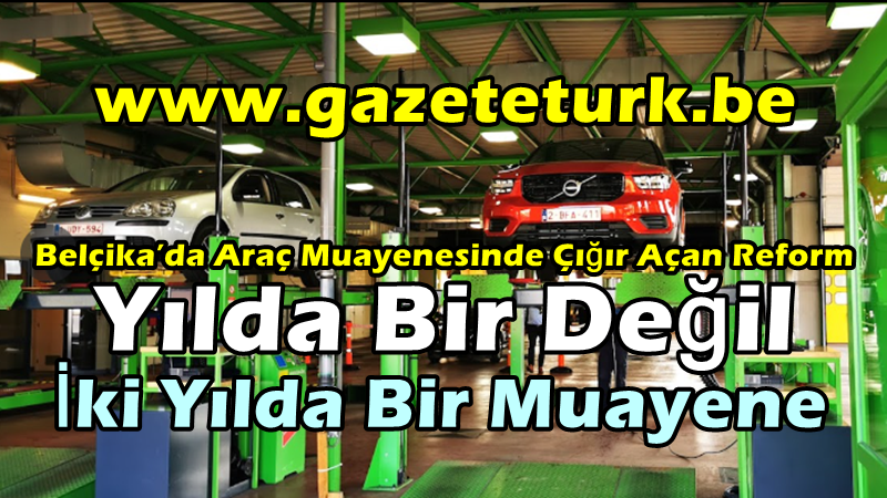 Belçika’da Araç Muayenesinde Çığır Açan Reform… Artık Yılda Bir Değil, İki Yılda Bir Muayene…