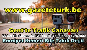 Gent’te Trafik Canavarı…50 km Hız Sınırında 121 km ile Yakalanan Sürücüde Emniyet Kemeri Bile Takılı Değil…