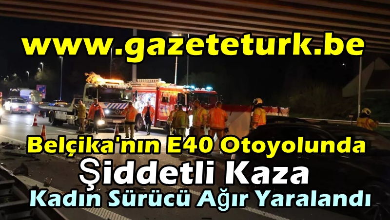 Belçika’nın E40 Otoyolunda Şiddetli Kaza…Kadın Sürücü Ağır Yaralandı…
