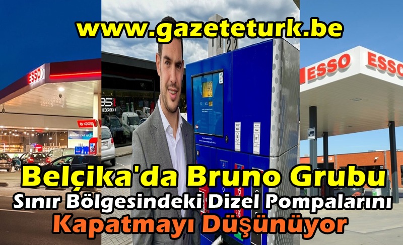 Belçika’da Bruno Grubu Sınır Bölgesindeki Dizel Pompalarını Kapatmayı Düşünüyor…