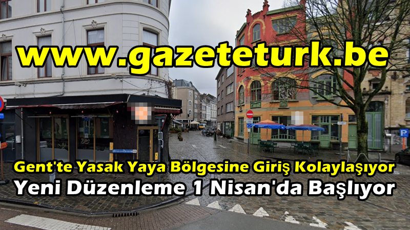 Gent’te Yasak Yaya Bölgesine Giriş Kolaylaşıyor… Yeni Düzenleme 1 Nisan’da Başlıyor…