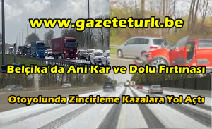 Belçika’da Ani Kar ve Dolu Fırtınası Otoyolunda Zincirleme Kazalara Yol Açtı…
