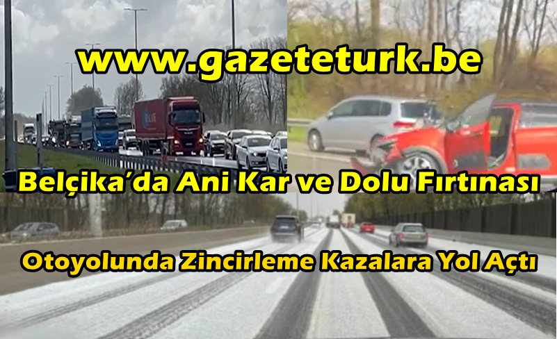 Belçika’da Ani Kar ve Dolu Fırtınası Otoyolunda Zincirleme Kazalara Yol Açtı…