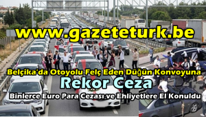 Belçika’da Otoyolu Felç Eden Düğün Konvoyuna Rekor Ceza…Binlerce Euro Para Cezası ve Ehliyetlere El Konuldu…