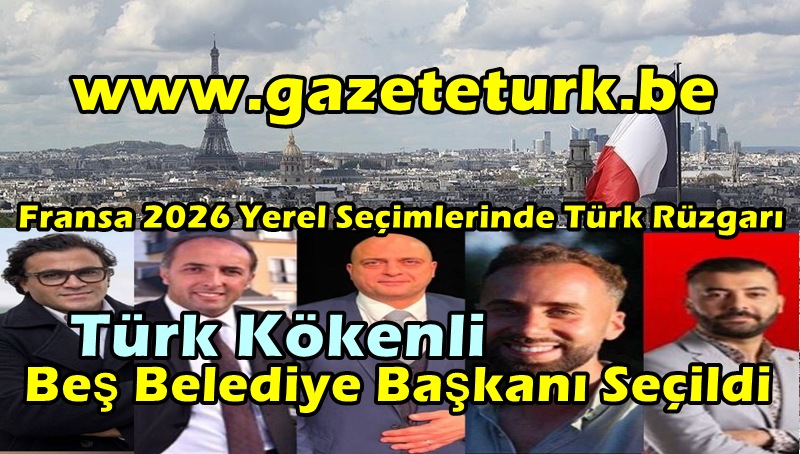 Fransa 2026 Yerel Seçimlerinde Türk Rüzgarı…Türk Kökenli Beş Belediye Başkanı Seçildi…