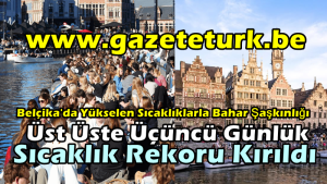 Belçika’da Yükselen Sıcaklıklarla Bahar Şaşkınlığı…Üst Üste Üçüncü Günlük Sıcaklık Rekoru Kırıldı…