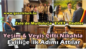 Zele’de Mutluluğa “EVET” Dediler…Yeşim & Veyis Çifti Nikahla Evliliğe İlk Adımı Attılar…