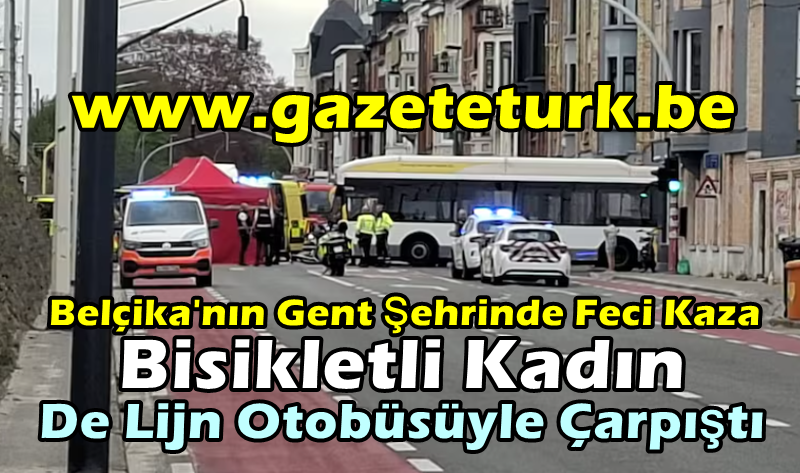 Belçika’nın Gent Şehrinde Feci Kaza… Bisikletli Kadın, De Lijn Otobüsüyle Çarpıştı…