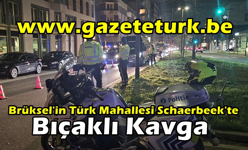Brüksel’in Türk Mahallesi Schaerbeek’te Bıçaklı Kavga…