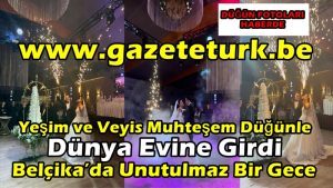 Yeşim ve Veyis Muhteşem Düğünle Dünya Evine Girdi… Belçika’da Unutulmaz Bir Gece…