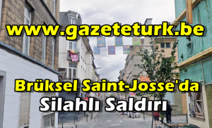 Brüksel Saint-Josse’da Silahlı Saldırı…