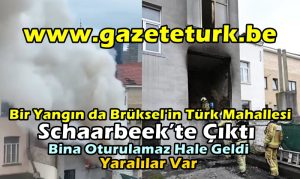 Bir Yangın da Brüksel’in Türk Mahallesi Schaarbeek’te Çıktı…Bina Oturulamaz Hale Geldi…Yaralılar Var…
