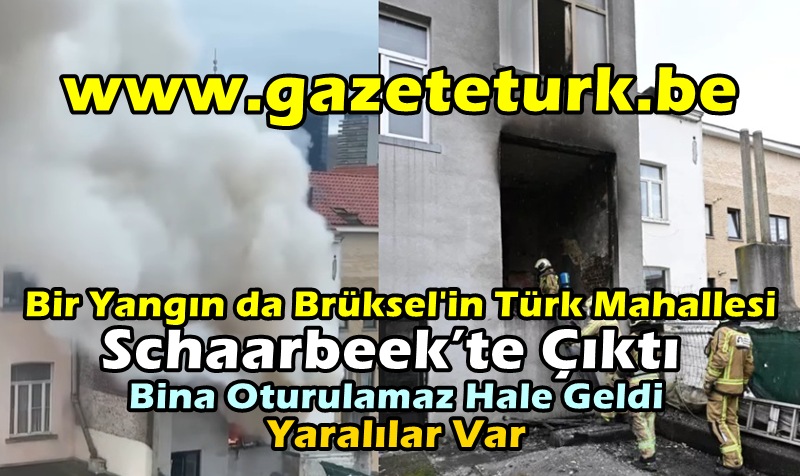 Bir Yangın da Brüksel’in Türk Mahallesi Schaarbeek’te Çıktı…Bina Oturulamaz Hale Geldi…Yaralılar Var…