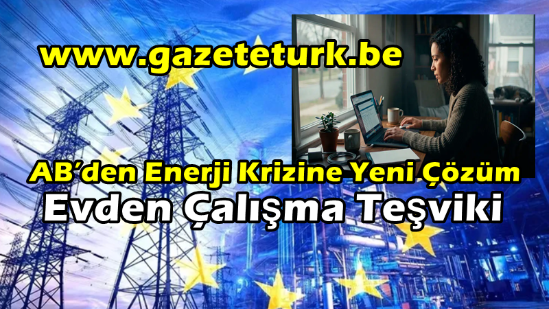 AB’den Enerji Krizine Yeni Çözüm…Evden Çalışma Teşviki…