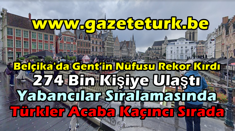 Belçika’da Gent’in Nüfusu Rekor Kırdı… 274 Bin Kişiye Ulaştı…Yabancılar Sıralamasında Türkler Acaba Kaçıncı Sırada…
