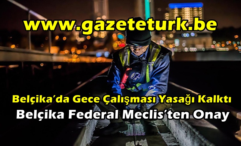 Belçika’da Gece Çalışması Yasağı Kalktı…Belçika Federal Meclis’ten Onay…