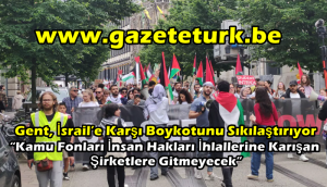 Gent, İsrail’e Karşı Boykotunu Sıkılaştırıyor… “Kamu Fonları İnsan Hakları İhlallerine Karışan Şirketlere Gitmeyecek”…