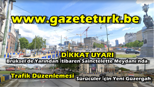 DİKKAT UYARI…Brüksel’de Yarından İtibaren Sainctelette Meydanı’nda Trafik Düzenlemesi… Sürücüler İçin Yeni Güzergah…