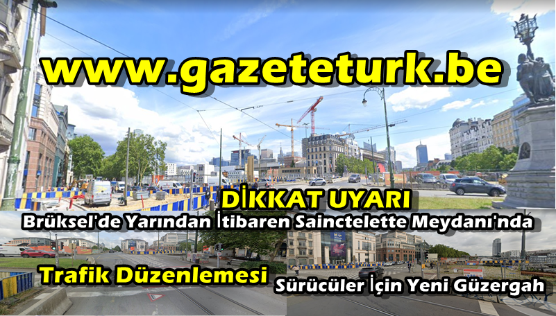 DİKKAT UYARI…Brüksel’de Yarından İtibaren Sainctelette Meydanı’nda Trafik Düzenlemesi… Sürücüler İçin Yeni Güzergah…