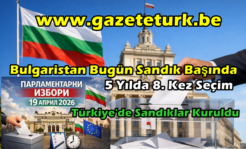 Bulgaristan Bugün Sandık Başında… 5 Yılda 8. Kez Seçim…Türkiye’de Sandıklar Kuruldu…