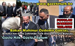 Bakan Mahinur Özdemir Göktaş, Belçika’nın Gent Şehrinde Türk Diasporasıyla Buluştu “Güçlü Aile, Güçlü Toplum”