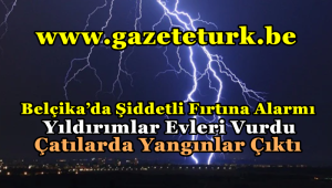 Belçika’da Şiddetli Fırtına Alarmı… Yıldırımlar Evleri Vurdu, Çatılarda Yangınlar Çıktı…