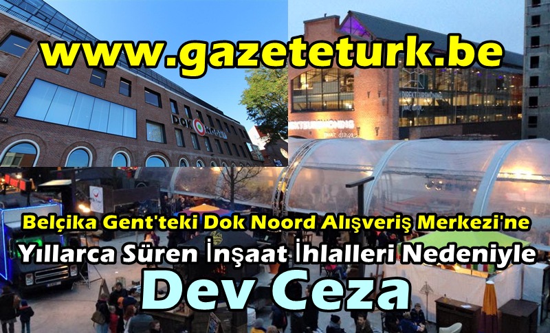 Belçika Gent’teki Dok Noord Alışveriş Merkezi’ne Yıllarca Süren İnşaat İhlalleri Nedeniyle Dev Ceza…